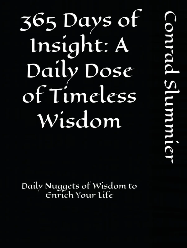 365 Days of Insight: A Daily Dose of Timeless Wisdom: Daily Nuggets of Wisdom to Enrich Your Life