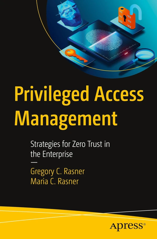 Privileged Access Management: Strategies for Zero Trust in the Enterprise