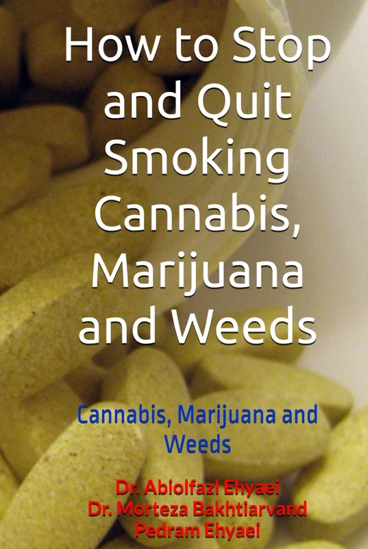 How to Stop and Quit Smoking Cannabis, Marijuana and Weeds: Cannabis, Marijuana and Weeds