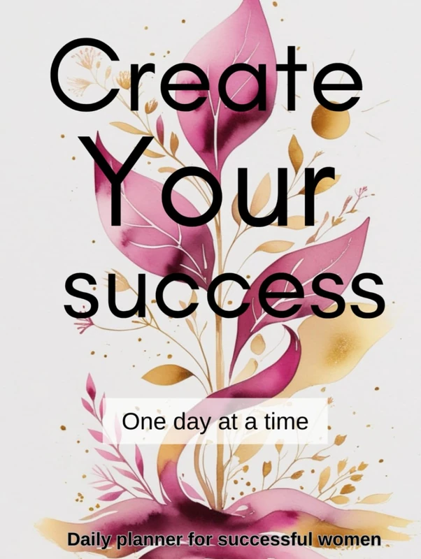 Create Your Success: Diary and Planner for Powerful Women: Premium Edition with Colorful Pages and Hardcover for Long-Lasting Use