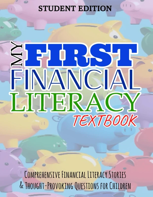 MY FIRST FINANCIAL LITERACY TEXTBOOK: Comprehensive Financial Literacy Stories and Thought-Provoking Questions for Children