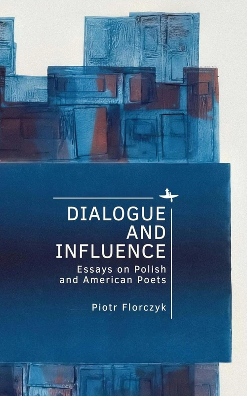 Dialogue and Influence: Essays on Polish and American Poets (Polish Studies)