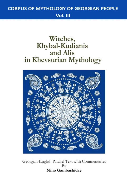Witches, Khybal-Kudianis and Alis in Khevsurian Mythology (Corpus of Mythology of Georgian People)