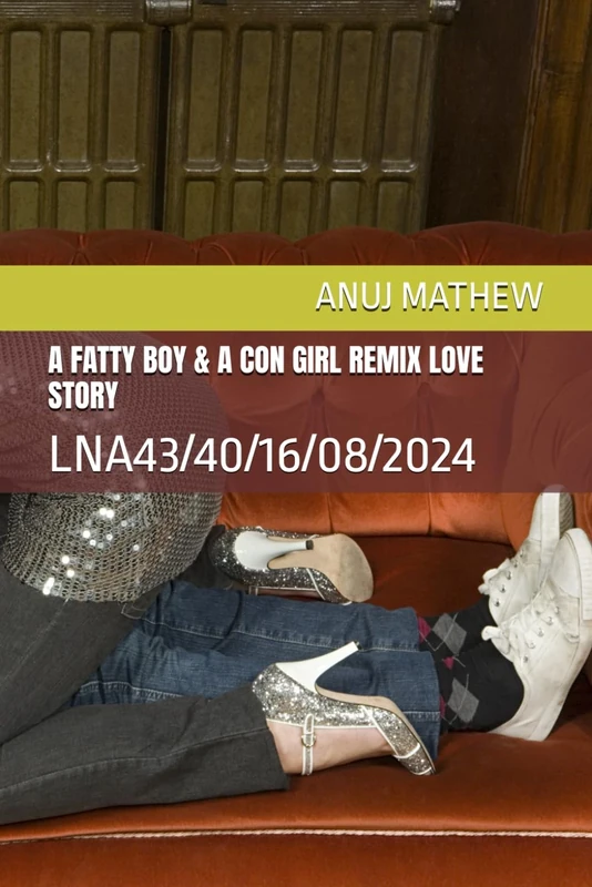 A FATTY BOY & A CON GIRL REMIX LOVE STORY: LNA43/40/16/08/2024