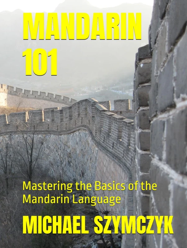 Mandarin 101: Mastering the Basics of the Mandarin Language (The World's Languages Mastery Series)