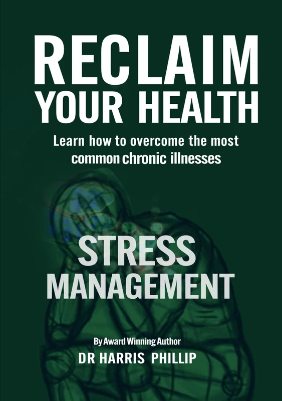 RECLAIM YOUR HEALTH - STRESS MANAGEMENT: Learn how to overcome the most common chronic illnesses - Image 1