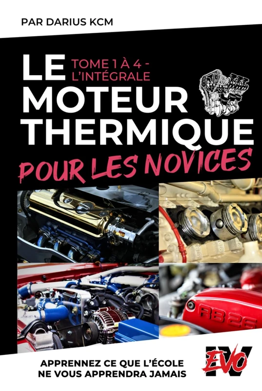 Le Moteur Thermique pour les Novices - L'INTÉGRALE: (New & complète édition (T 1 à 4) - EVO 4 (4e édition) -) (LE MOTEUR THERMIQUE POUR LES NOVICES - Darius KCM) - Image 1