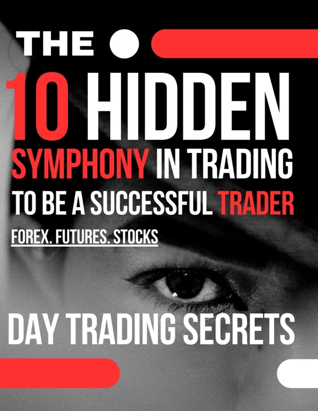Day Trading Secrets | The 10 Hidden symphony In trading to be a successful trader: Secrets of Money Management, Discipline, Trading Psychology, and the Best Ways to Analyze Hidden Financial Markets