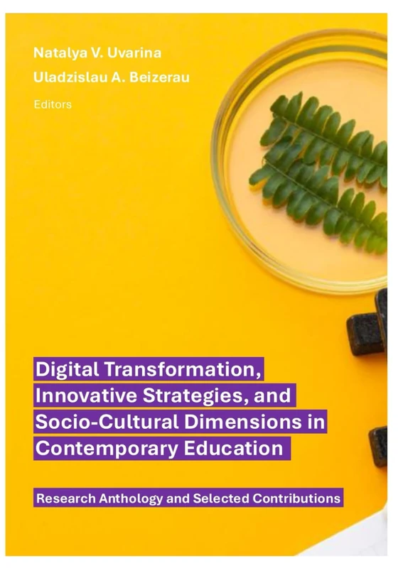 Digital Transformation, Innovative Strategies, and Socio-Cultural Dimensions in Contemporary Education: Research Anthology and Selected Contributions