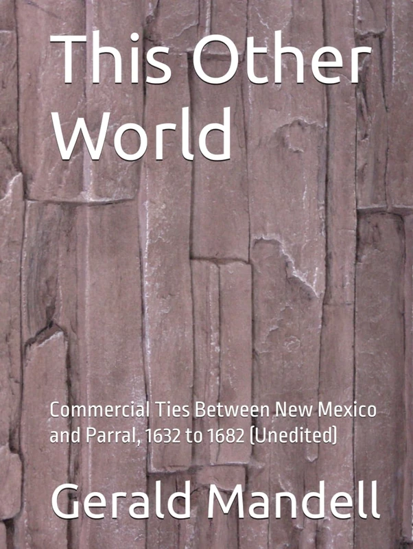 This Other World: Commercial Ties Between New Mexico and Parral, 1632 to 1682 (Unedited) - Image 1