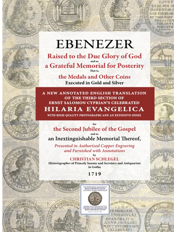 EBENEZER: A NEW ANNOTATED ENGLISH TRANSLATION OF THE THIRD SECTION OF ERNST SALOMON CYPRIAN’S CELEBRATED HILARIA EVANGELICA WITH HIGH-QUALITY PHOTOGRAPHS AND AN EXTENSIVE INDEX