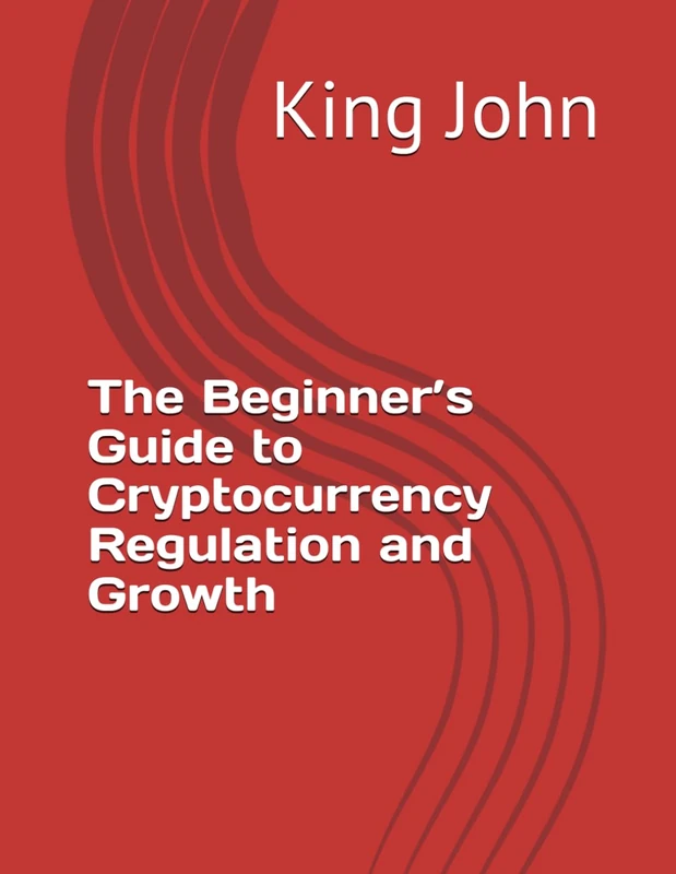 The Beginner’s Guide to Cryptocurrency Regulation and Growth