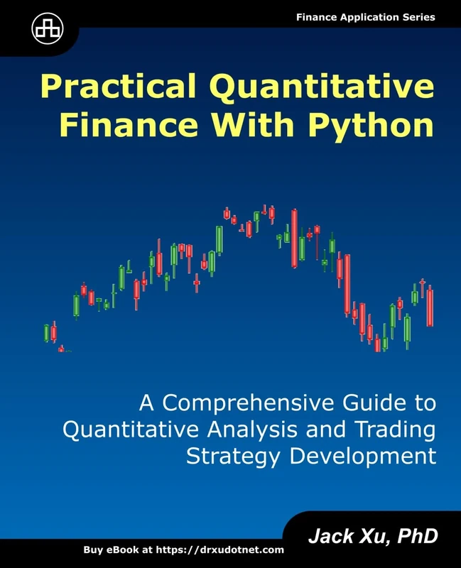 Practical Quantitative Finance with Python: A Comprehensive Guide to Quantitative Analysis and Trading Strategy Development