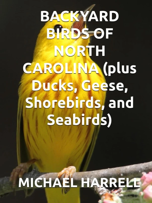 BACKYARD BIRDS OF NORTH CAROLINA (plus Ducks, Geese, Shorebirds, and Seabirds) (Wildlife of North America and other educational books.)