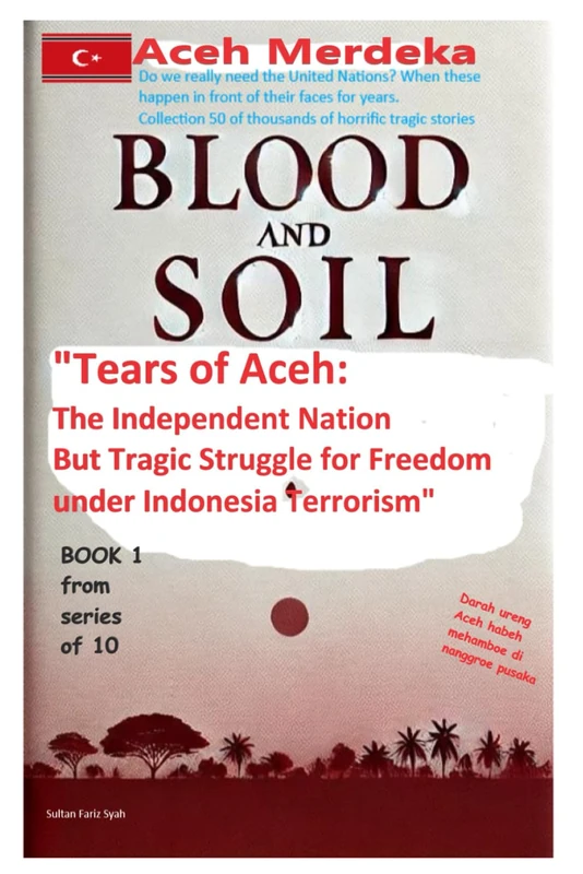 ACEH MERDEKA "Tears of Aceh: The Independent Nation But Tragic Struggle for Freedom under Indonesia Terrorism": Do we really need the United Nations? ... (Aceh always independent)- Tears of Aceh:) - Image 1