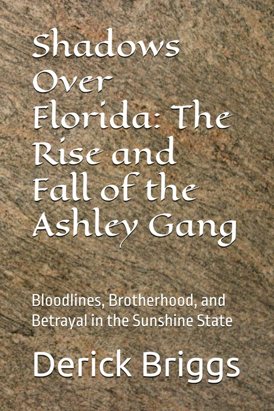 Shadows Over Florida: The Rise and Fall of the Ashley Gang: Bloodlines, Brotherhood, and Betrayal in the Sunshine State - Image 1