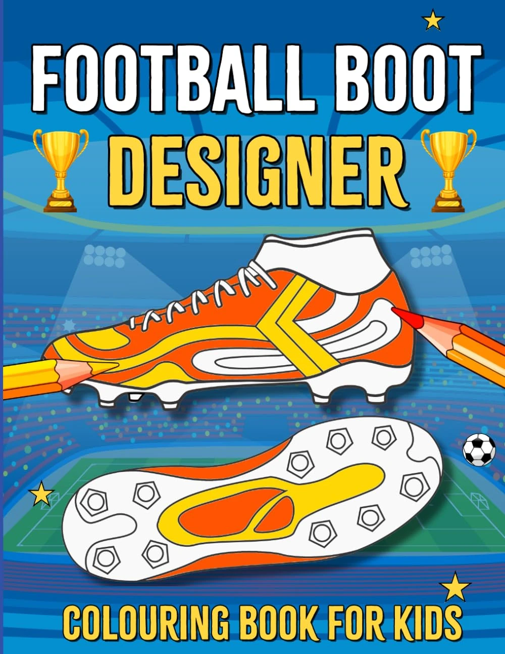 Football Boot Designer Colouring Book For Kids: Create, Design and Colour Your Own Football Boots | 50 Unique Football Boot Colouring Pages and Facts (Football Colouring Books For Kids)