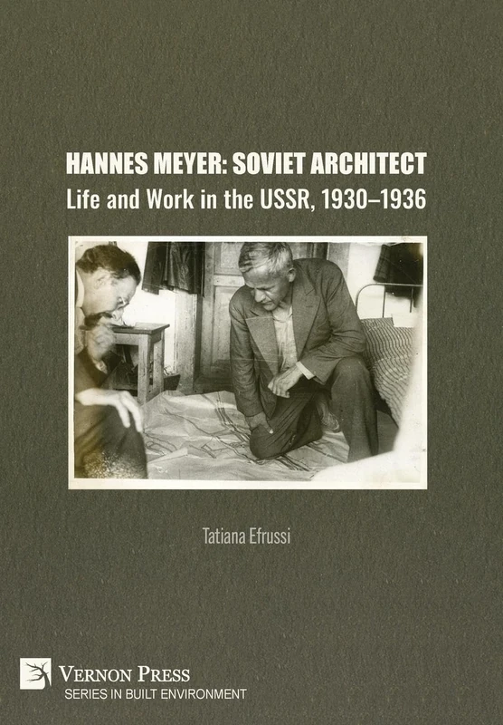 Hannes Meyer: Soviet Architect. Life and Work in the USSR, 1930-1936 (Built Environment)