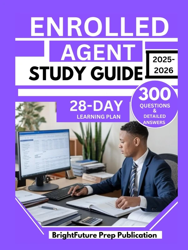 ENROLLED AGENT STUDY GUIDE 2025-2026: 300 Test Questions and Detailed Answers for Parts 1, 2, and 3 of the Special Enrollment Exam with a 28-Day Learning Plan