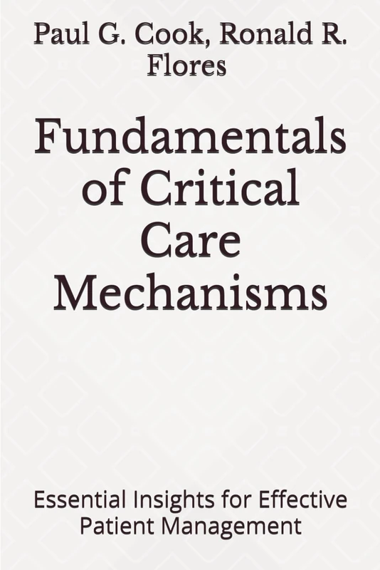 Fundamentals of Critical Care Mechanisms: Essential Insights for Effective Patient Management