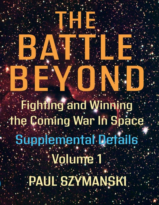The Battle Beyond—Fighting and Winning the Coming War in Space - Supplemental Details – Volume 1: Space Warfighting Detailed Lists of Attack Options (Battle Beyond - Fighting Space Wars!) - Image 1