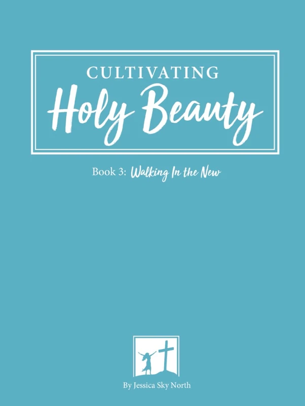 Cultivating Holy Beauty: Walking In the New (Cultivating Holy Beauty Color Edition) - Image 1