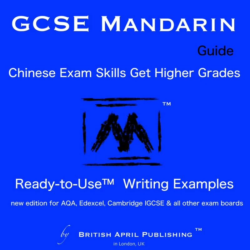 GCSE Chinese Mandarin - Exam Skills - Writing - Ready to Use™ Essay Examples: Must-Have Guide to Higher Grades (inc Mark Schemes Analysis, Multiple Topics, Practices & Answers)