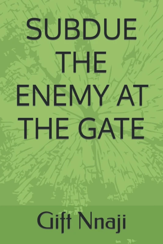 SUBDUE THE ENEMY AT THE GATE
