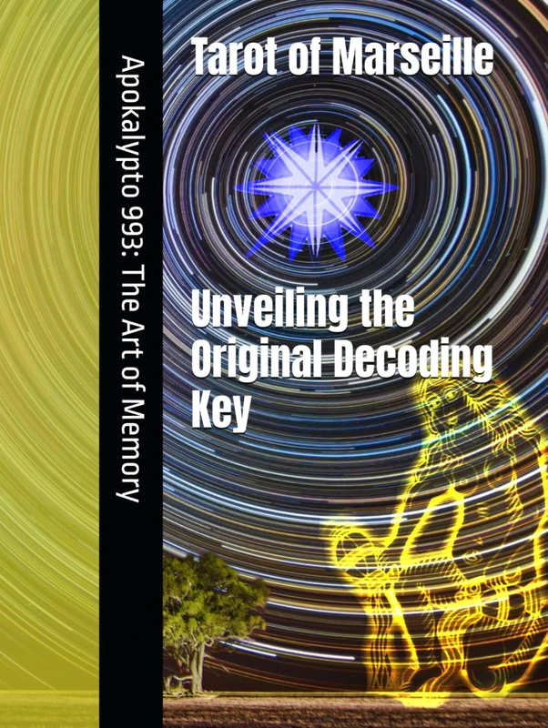 Tarot of Marseilles: Unveiling the Original Decoding Key: Apokalypto 993 - Image 1