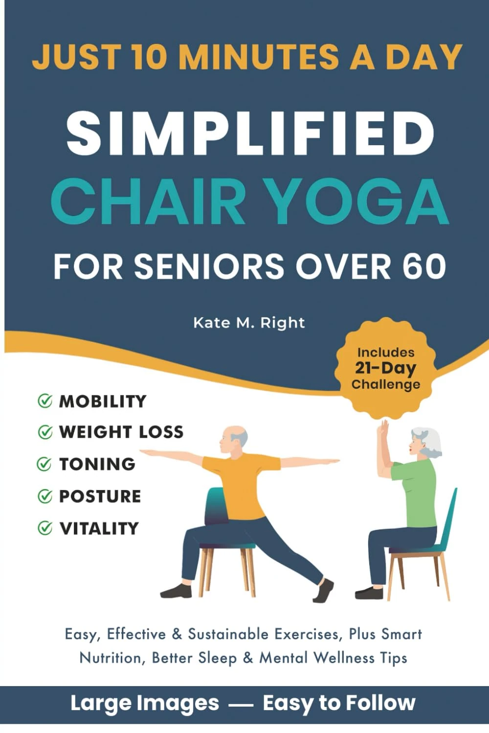 Simplified Chair Yoga for Seniors Over 60: Transform Your Life in Just 10 Minutes a Day With Easy Moves for Mobility, Weight Loss, Better Posture, Balance, and Vitality