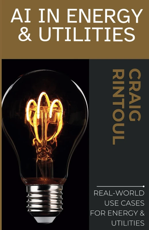 Powering the Future: Real-World AI Use Cases for Energy & Utilities (The AI Impact Series – Navigating Business & Society in the Age of AI)