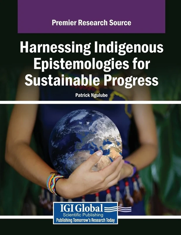 Harnessing Indigenous Epistemologies for Sustainable Progress (Premier Research Source)