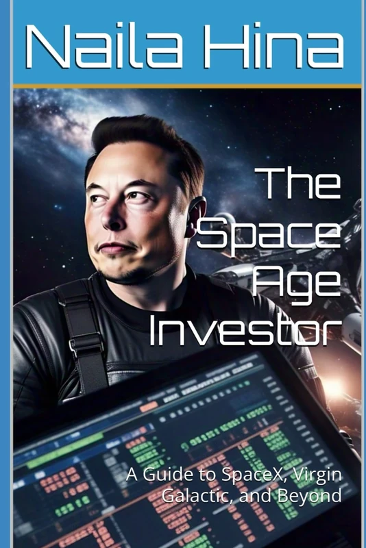 The Space Age Investor: A Guide to SpaceX, Virgin Galactic, and Beyond
