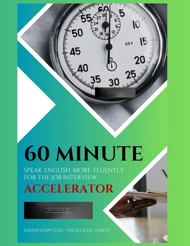 60 Minute Speak English More Fluently for the Job Interview Accelerator: 6 Week Plan For Busy Professionals & Entrepreneurs Who Communicate in English as a Second Language