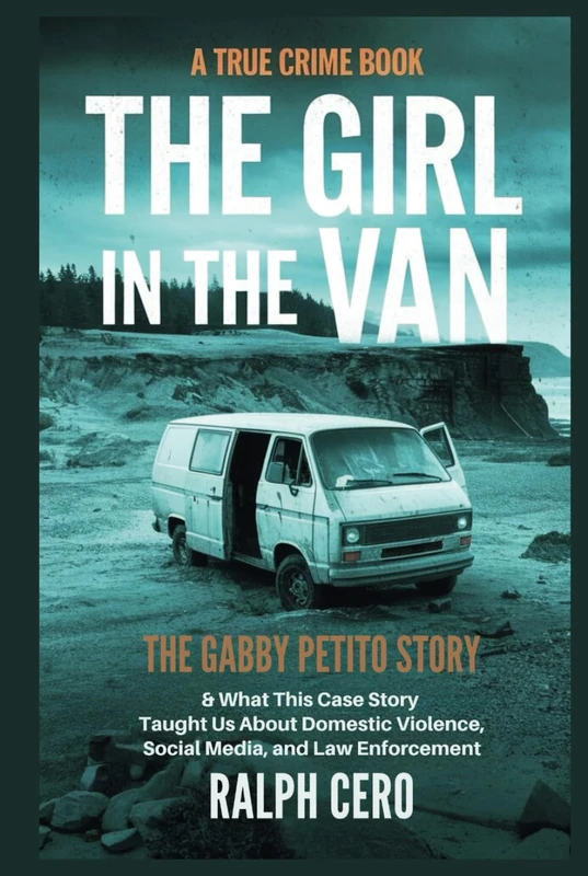 The Girl in the Van: The Gabby Petito Story & What This Case Taught Us About Domestic Violence, Social Media, and Law Enforcement (UNMASKING EVIL: True Crime Stories) - Image 1