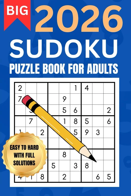 Sudoku Book for Adults 2026 Large Print : Sudoku Puzzle Book To Keep The Mind Active And Sharp: Easy To Hard With Full Solutions