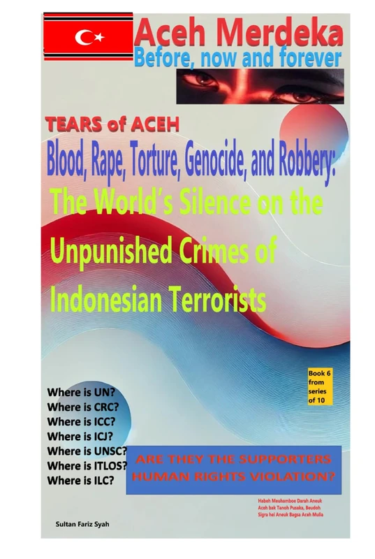 Tear of Aceh: Blood, Rape, Torture, Genocide, and Robbery: The World’s Silence on the Unpunished Crimes of Indonesian Terrorists (Aceh Merdeka (Aceh always independent)- Tears of Aceh:) - Image 1