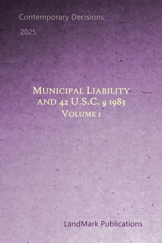 Municipal Liability and 42 U.S.C. § 1983: Volume 1