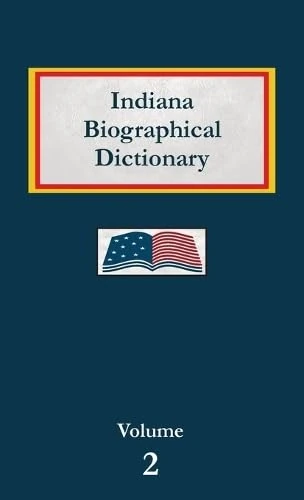Indiana Biographical Dictionary - Volume 2