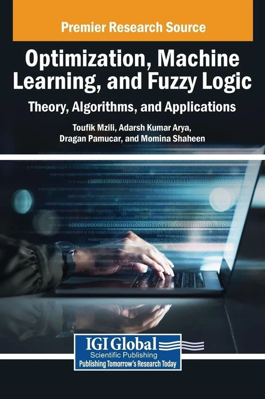 Optimization, Machine Learning, and Fuzzy Logic: Theory, Algorithms, and Applications