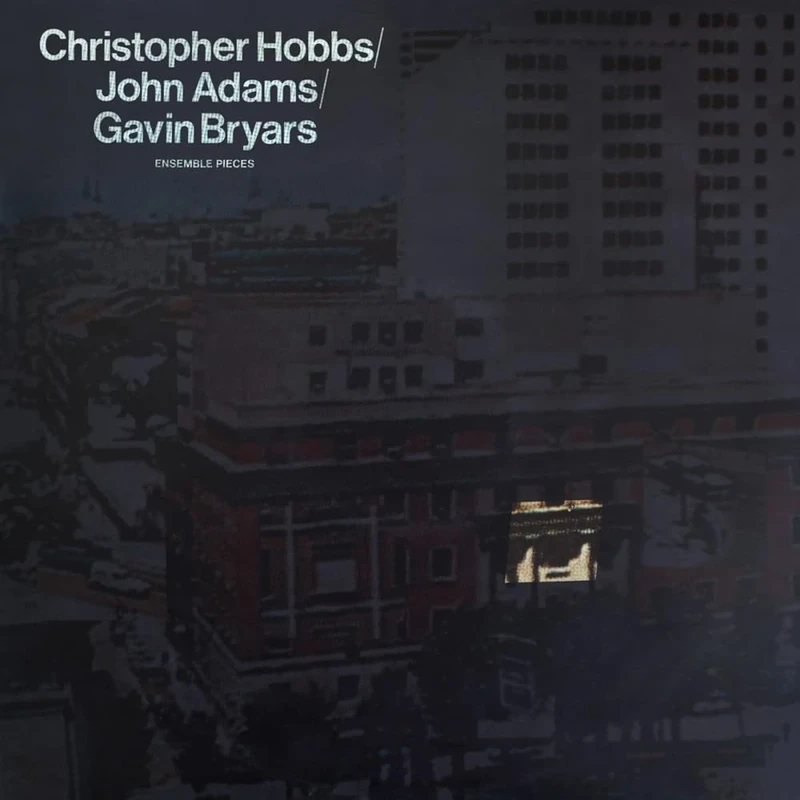 Christopher Hobbs/John Adams/Gavin Bryers: Ensemble Pieces [VINYL]