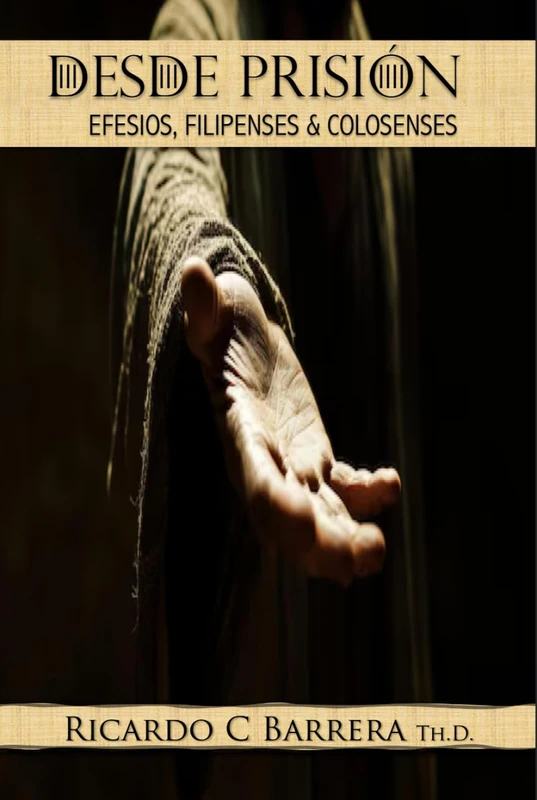 DESDE PRISIÓN: Efesios, Filipenses & Colosenses