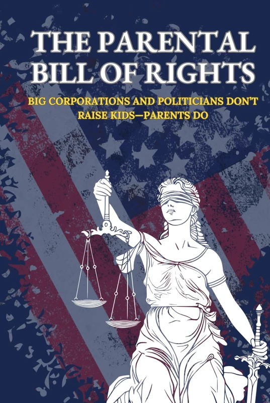 The Parental Bill of Rights: Big Corporations and Politicians Don’t Raise Kids—Parents Do