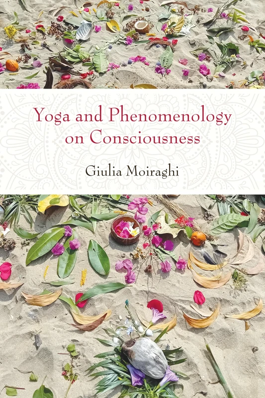 Yoga and Phenomenology on Consciousness (SUNY series, Perspectives in Contemplative Studies)