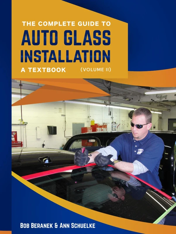 The Complete Guide to Auto Glass Installation: Volume 2