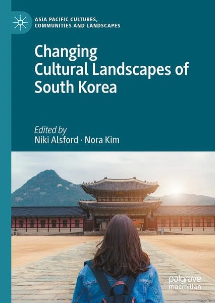 Changing Cultural Landscapes of South Korea (Asia Pacific Cultures, Communities and Landscapes)