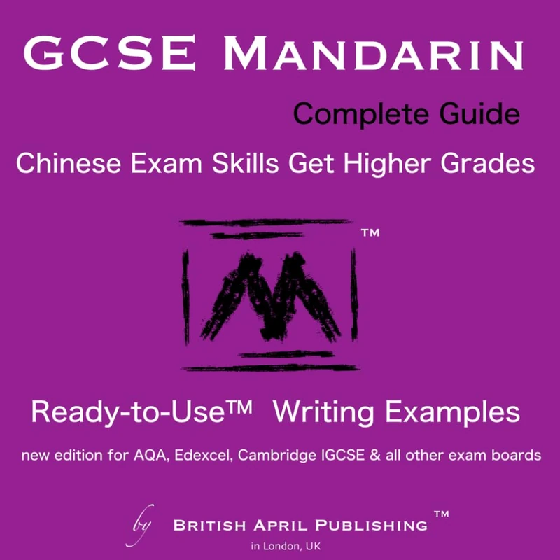 GCSE Chinese Mandarin Complete Guide - Exam Skills - Writing - Ready to Use™ Essay Examples: Must-Have Handbook for Higher Grades (inc Mark Schemes Analysis, Multiple Topics, Practices & Answers)