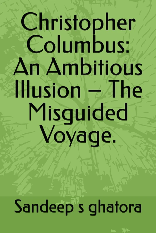 Christopher Columbus: An Ambitious Illusion – The Misguided Voyage. - Image 1