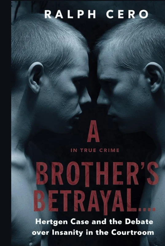 A Brother's Betrayal: The Hertgen Case & the Debate Over Insanity and Sibling violence in the Courtroom (UNMASKING EVIL: True Crime Stories)