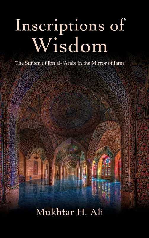 Inscriptions of Wisdom: The Sufism of Ibn al-ʿArabī in the Mirror of Jāmī (SUNY series in Islam)